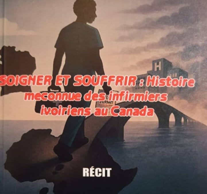 Art/Littérature : « Soigner et Souffrir… », la réalité des infirmiers ivoiriens au Canada